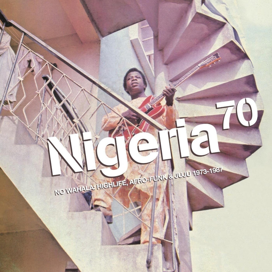 NIGERIA 70: NO WAHALA: HIGH-LIFE, AFRO-FUNK & JUJU 1973-1987